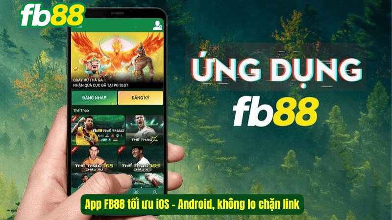 App FB88 tối ưu iOS - Android, không lo chặn link